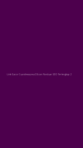 Tampilan Antarmuka Aplikasi Link Gacor Cuandewazeus33com Panduan Seo Terlengkap - 2