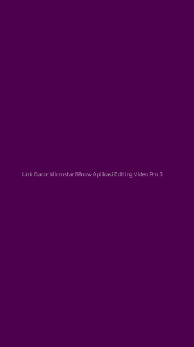 Tampilan Antarmuka Aplikasi Link Gacor Microstar88now Aplikasi Editing Video Pro - 3