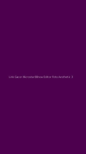 Tampilan Antarmuka Aplikasi Link Gacor Microstar88now Editor Foto Aesthetic - 3