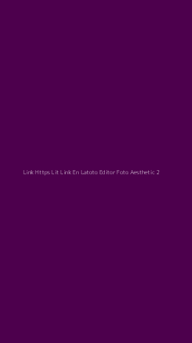 Tampilan Antarmuka Aplikasi Link Https Lit Link En Latoto Editor Foto Aesthetic - 2