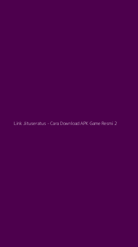 Tampilan Antarmuka Aplikasi Link Jituseratus - Cara Download APK Game Resmi - 2
