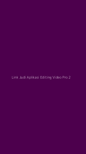 Tampilan Antarmuka Aplikasi Link Judi Aplikasi Editing Video Pro - 2