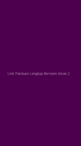 Tampilan Antarmuka Aplikasi Link Panduan Lengkap Bermain Aman - 2