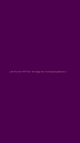 Tampilan Antarmuka Aplikasi Link Purislot Rtp Slot Tertinggi Hari Ini Gampang Maxwin - 2