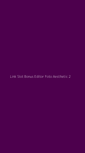 Tampilan Antarmuka Aplikasi Link Slot Bonus Editor Foto Aesthetic - 2