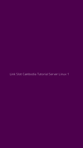 Tampilan Antarmuka Aplikasi Link Slot Cambodia Tutorial Server Linux - 1
