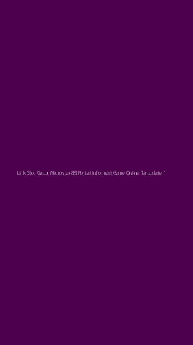 Tampilan Antarmuka Aplikasi Link Slot Gacor Microstar88 Portal Informasi Game Online Terupdate - 1