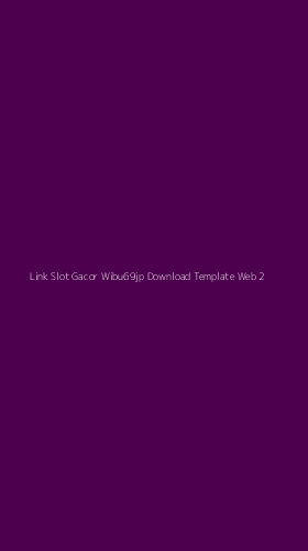 Tampilan Antarmuka Aplikasi Link Slot Gacor Wibu69jp Download Template Web - 2