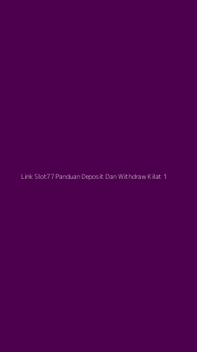 Tampilan Antarmuka Aplikasi Link Slot77 Panduan Deposit Dan Withdraw Kilat - 1