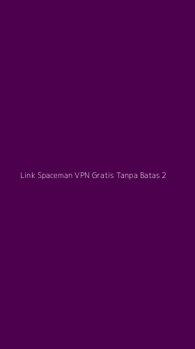 Tampilan Antarmuka Aplikasi Link Spaceman Vpn Gratis Tanpa Batas - 2