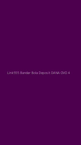 Tampilan Antarmuka Aplikasi Link555 Bandar Bola Deposit Dana Ovo - 4