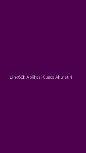 Tampilan Antarmuka Aplikasi Link66k Aplikasi Cuaca Akurat - 4
