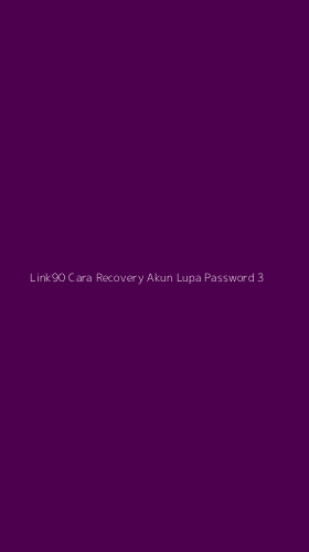 Tampilan Antarmuka Aplikasi Link90 Cara Recovery Akun Lupa Password - 3