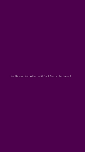 Tampilan Antarmuka Aplikasi Link99 Me Link Alternatif Slot Gacor Terbaru - 1