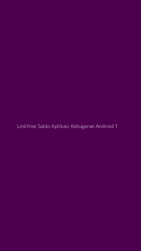 Tampilan Antarmuka Aplikasi Linkfree Saldo Aplikasi Kebugaran Android - 1
