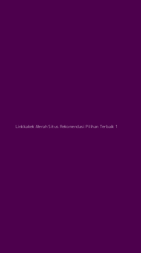Tampilan Antarmuka Aplikasi Linkkakek Merah Situs Rekomendasi Pilihan Terbaik - 1