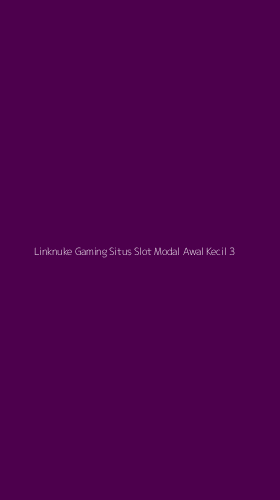 Tampilan Antarmuka Aplikasi Linknuke Gaming Situs Slot Modal Awal Kecil - 3