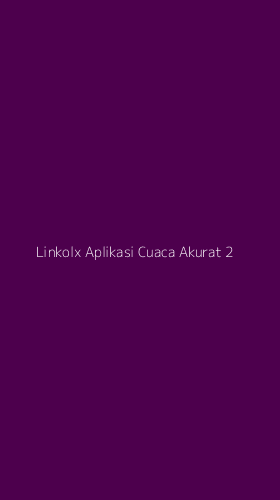 Tampilan Antarmuka Aplikasi Linkolx Aplikasi Cuaca Akurat - 2