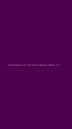 Tampilan Antarmuka Aplikasi Linkolympus Info Slot Gacor Maxwin Malam Ini - 2