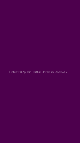 Tampilan Antarmuka Aplikasi Lintas808 Aplikasi Daftar Slot Resmi Android - 2