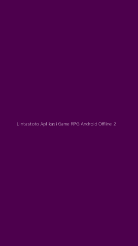 Tampilan Antarmuka Aplikasi Lintastoto Aplikasi Game Rpg Android Offline - 2