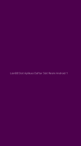 Tampilan Antarmuka Aplikasi Lion88 Slot Aplikasi Daftar Slot Resmi Android - 1