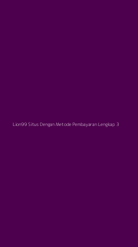 Tampilan Antarmuka Aplikasi Lion99 Situs Dengan Metode Pembayaran Lengkap - 3