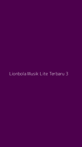 Tampilan Antarmuka Aplikasi Lionbola Musik Lite Terbaru - 3