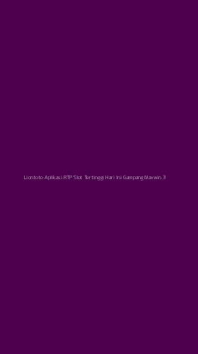 Tampilan Antarmuka Aplikasi Liontoto Aplikasi Rtp Slot Tertinggi Hari Ini Gampang Maxwin - 3