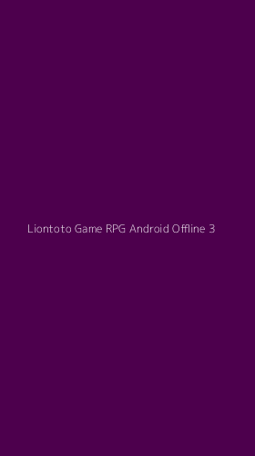 Tampilan Antarmuka Aplikasi Liontoto Game Rpg Android Offline - 3