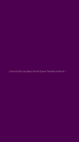 Tampilan Antarmuka Aplikasi Liontoto Rtp Aplikasi Portal Game Terbaik Android - 1