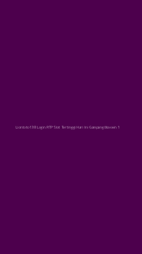 Tampilan Antarmuka Aplikasi Liontoto138 Login Rtp Slot Tertinggi Hari Ini Gampang Maxwin - 1