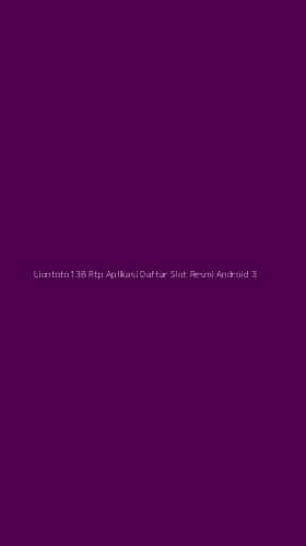 Tampilan Antarmuka Aplikasi Liontoto138 Rtp Aplikasi Daftar Slot Resmi Android - 3