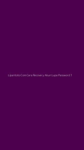 Tampilan Antarmuka Aplikasi Lipantoto Com Cara Recovery Akun Lupa Password - 1