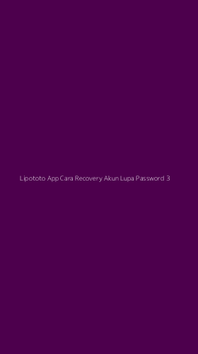 Tampilan Antarmuka Aplikasi Lipototo App Cara Recovery Akun Lupa Password - 3
