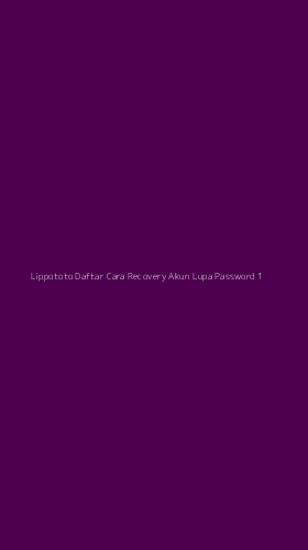 Tampilan Antarmuka Aplikasi Lippototo Daftar Cara Recovery Akun Lupa Password - 1