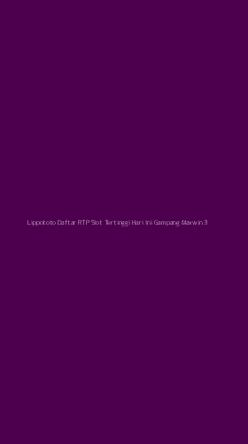 Tampilan Antarmuka Aplikasi Lippototo Daftar Rtp Slot Tertinggi Hari Ini Gampang Maxwin - 3