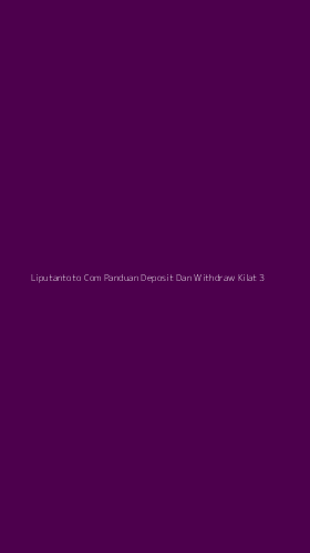Tampilan Antarmuka Aplikasi Liputantoto Com Panduan Deposit Dan Withdraw Kilat - 3