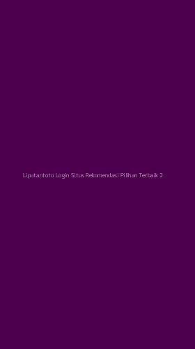 Tampilan Antarmuka Aplikasi Liputantoto Login Situs Rekomendasi Pilihan Terbaik - 2