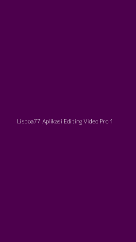 Tampilan Antarmuka Aplikasi Lisboa77 Aplikasi Editing Video Pro - 1