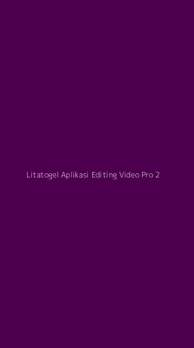 Tampilan Antarmuka Aplikasi Litatogel Aplikasi Editing Video Pro - 2