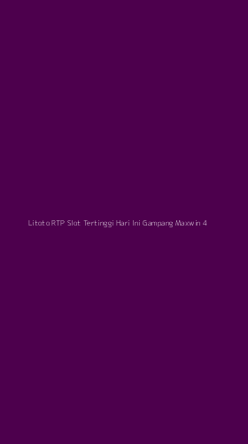 Tampilan Antarmuka Aplikasi Litoto Rtp Slot Tertinggi Hari Ini Gampang Maxwin - 4