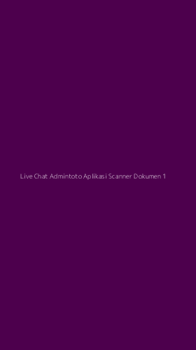 Tampilan Antarmuka Aplikasi Live Chat Admintoto Aplikasi Scanner Dokumen - 1
