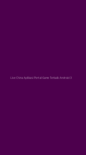 Tampilan Antarmuka Aplikasi Live China Aplikasi Portal Game Terbaik Android - 3