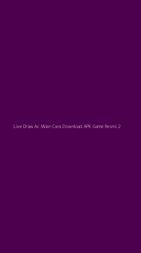 Tampilan Antarmuka Aplikasi Live Draw Ac Milan Cara Download Apk Game Resmi - 2