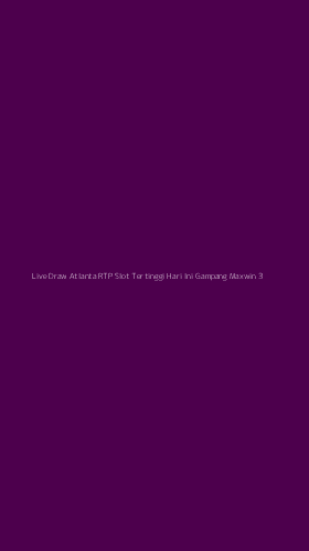 Tampilan Antarmuka Aplikasi Live Draw Atlanta Rtp Slot Tertinggi Hari Ini Gampang Maxwin - 3
