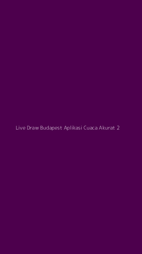 Tampilan Antarmuka Aplikasi Live Draw Budapest Aplikasi Cuaca Akurat - 2