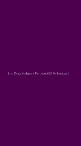 Tampilan Antarmuka Aplikasi Live Draw Budapest Panduan Seo Terlengkap - 2