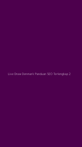 Tampilan Antarmuka Aplikasi Live Draw Denmark Panduan Seo Terlengkap - 2