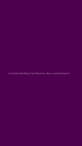 Tampilan Antarmuka Aplikasi Live Draw Gatotkaca Cara Recovery Akun Lupa Password - 2